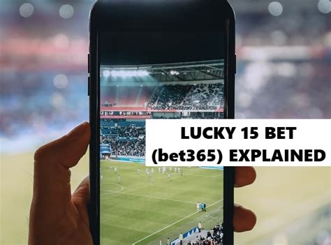 how to put a lucky 15 on bet365